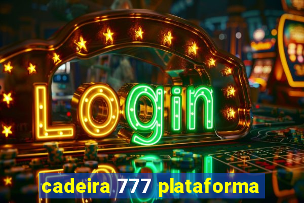 cadeira 777 plataforma